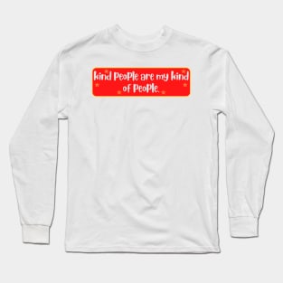 Kind People are my Kind of People Quote Long Sleeve T-Shirt